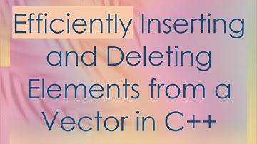 Efficiently Inserting and Deleting Elements from a Vector in C+ +