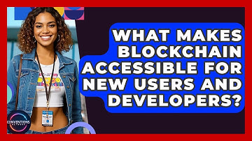 What Makes Blockchain Accessible For New Users And Developers? - Conventions Network