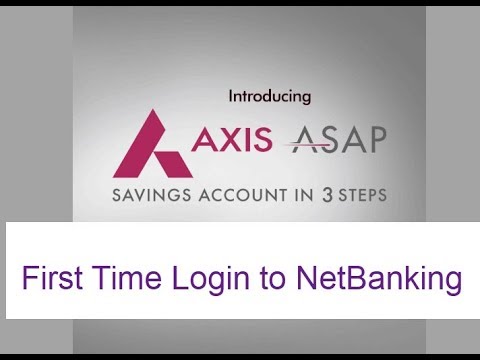 How to First time login to Axis ASAP NetBanking- Banking Tutorial