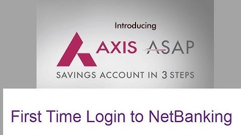 How to First time login to Axis ASAP NetBanking- Banking Tutorial