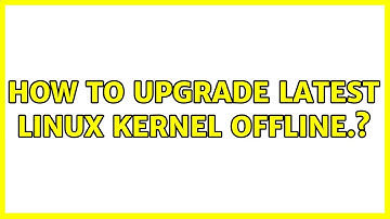 Ubuntu: How to upgrade latest linux kernel offline.?