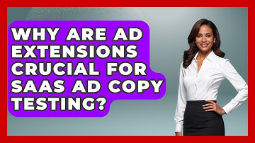 Why Are Ad Extensions Crucial For SaaS Ad Copy Testing? - Saas Marketing Wizards