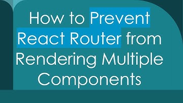 How to Prevent React Router from Rendering Multiple Components