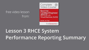 Lesson 3 Summary RHCE System Performance Reporting, RHCE Complete Video Course,