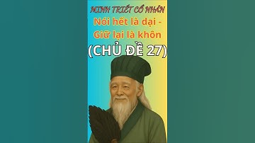 Minh Triết Cổ Nhân Dạy: Kẻ Nói Hết là Dại, NGƯỜI giữ lại Là KHÔN | Triết lý sống ngàn đời. Chủ Đề 27