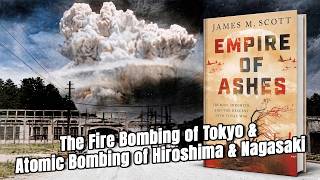Empire of Ashes: The Fire Bombing of Tokyo & Atomic Bombing of Hiroshima & Nagasaki