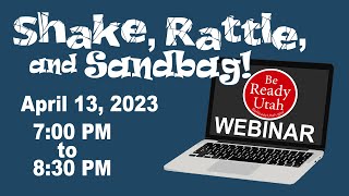 Spring 2023 Be Ready Utah Webinar Shake Rattle and Sandbag