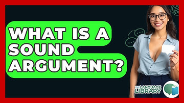 What Is A Sound Argument? - The Language Library