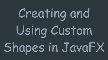 Creating and Using Custom Shapes in JavaFX
