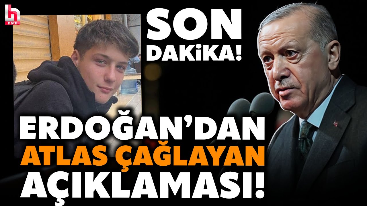 SON DAKİKA! Cumhurbaşkanı Erdoğan'dan Atlas Çağlayan açıklaması! 