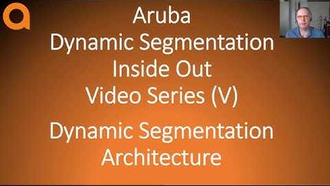 HPE Aruba Networks Networks Dynamic Segmentation Inside Out part V: Architecture