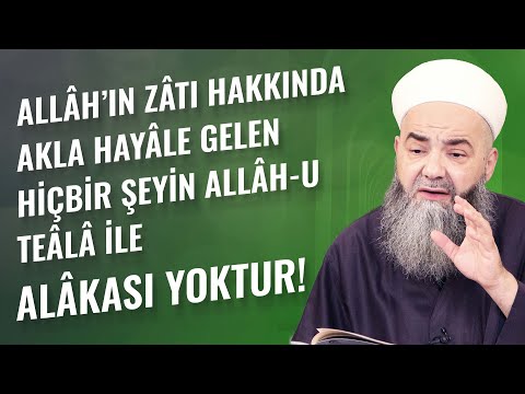 Allâh’ın Zâtı Hakkında Akla Hayâle Gelen Hiçbir Şeyin Allâh-u Teâlâ İle Alâkası Yoktur!