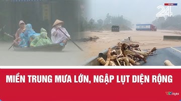 Miền Trung mưa lớn, ngập lụt diện rộng | VTV24