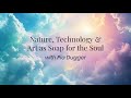 Nature, Technology &amp; Art as Soap for the Soul with Pia Dugger