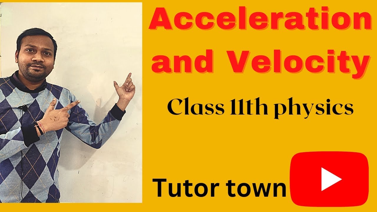 Class 11 physics | Acceleration and Velocity | Tutor town ( TT) - YouTube