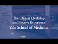 What are the clinical clerkship and elective experience at yale