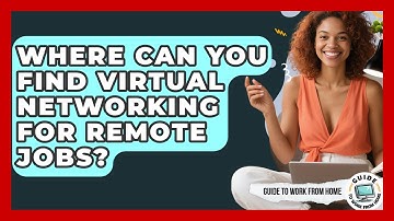 Where Can You Find Virtual Networking For Remote Jobs? - Guide To Work From Home