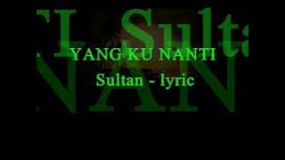 YANG KU NANTI   Sultan