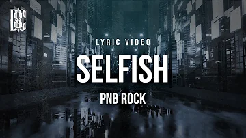 PNB Rock - Selfish | Lyrics