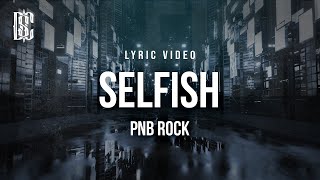 PNB Rock - Selfish | Lyrics