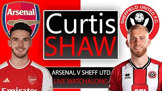 Arsenal V Sheffield United Live Watchalong (Curtis Shaw TV)