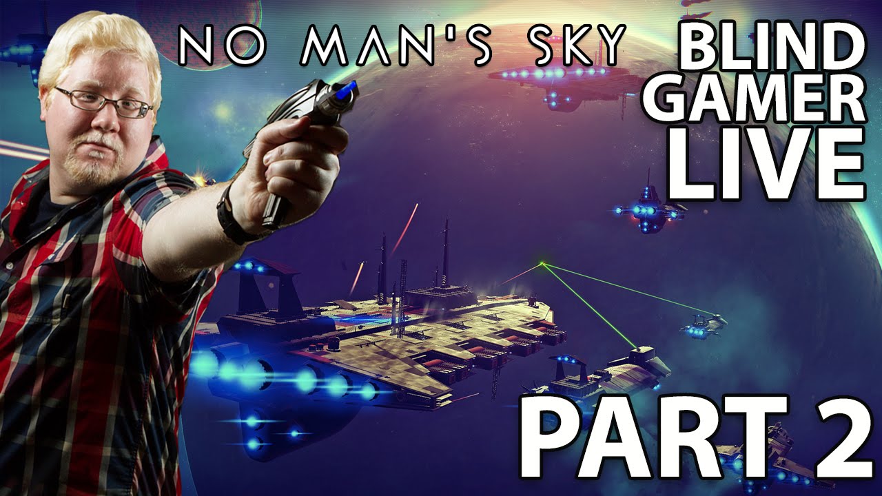 No Man's Sky - Part 2 - "...the Final Frontier..." - BLIND GAMER LIVE