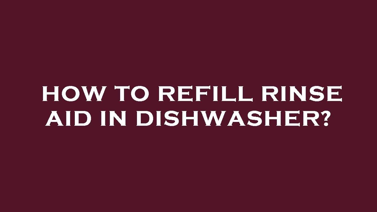 How to refill rinse aid in dishwasher? YouTube