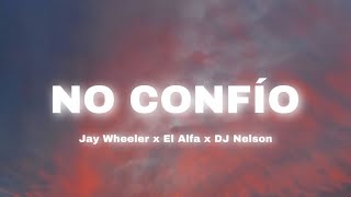 No Confío - Jay Wheeler x El Alfa x DJ Nelson (Letra)