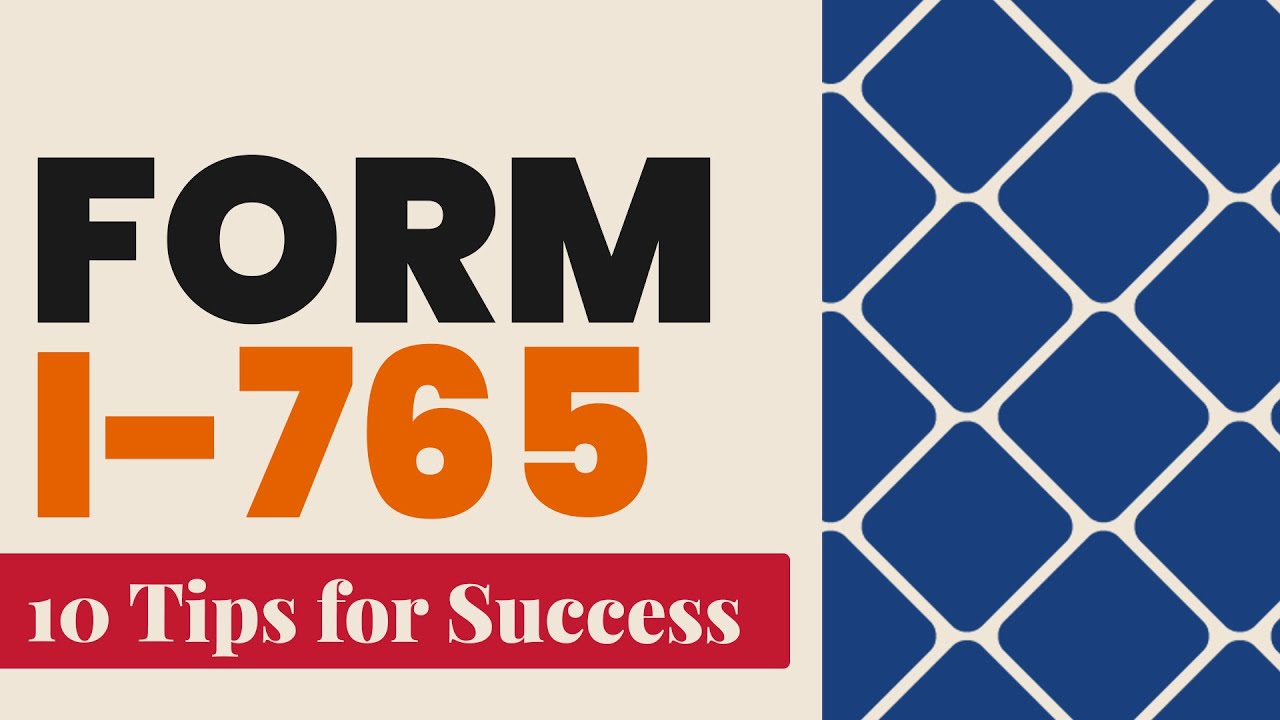 How to Fill Out Form I-765: 10 Tips for Success