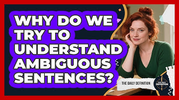 Why Do We Try To Understand Ambiguous Sentences? - The Daily Definition