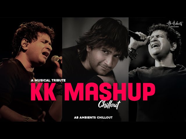 KK Mashup (Musical Tribute) - Chillout Mix | AB Ambients | Best of kk songs & Emraan Hashmi class=