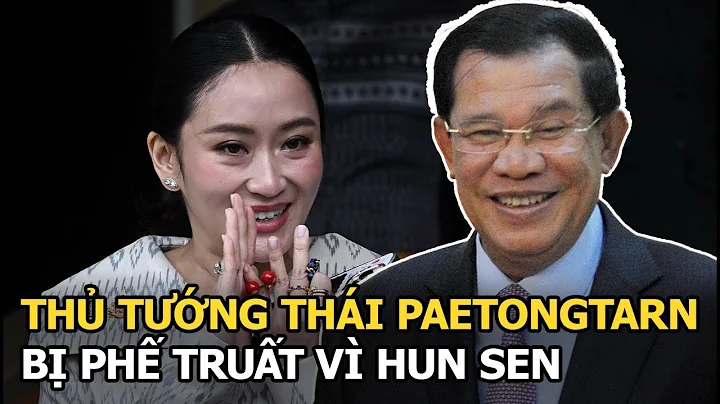 Thủ tướng Thái Paetongtarn bị phế truất vì Hun Sen
