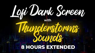 Dark Screen Thunderstorm (Lofi Jazz Hip-Hop) 8 Hours Extended