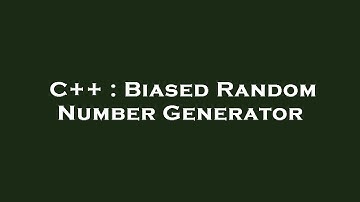 C++ : Biased Random Number Generator