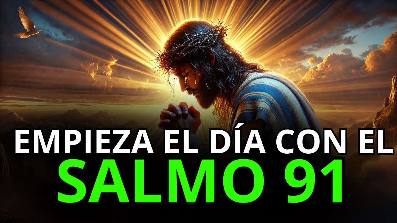 Oración Poderosa de la Mañana con el Salmo 91 | Sanación desde la ...