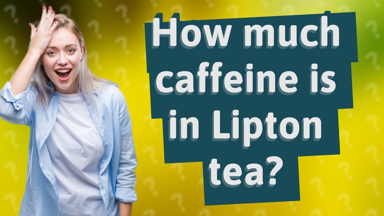 How much caffeine is in Lipton tea? YouTube