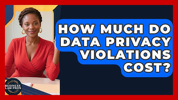 How Much Do Data Privacy Violations Cost? - Business Law Pros