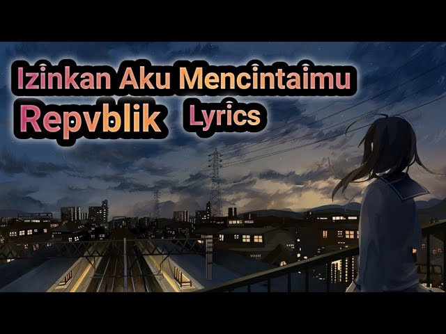 Repvblik ~ Izinkan Aku Mencintaimu ( Lyrics ) class=