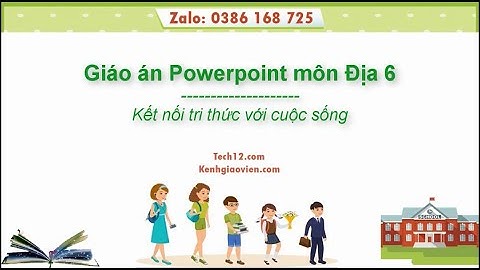 Giáo án powerpoint Địa lý 6 Kết nối tri thức | GA điện tử Địa lý 6 KNTT