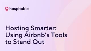 Hosting Smarter: Using Airbnb’s Tools to Stand Out - Hospitable Conference 2026