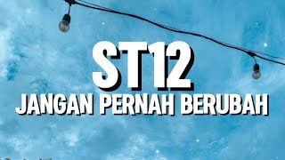 ST12 - Jangan Pernah Berubah (Lirik)