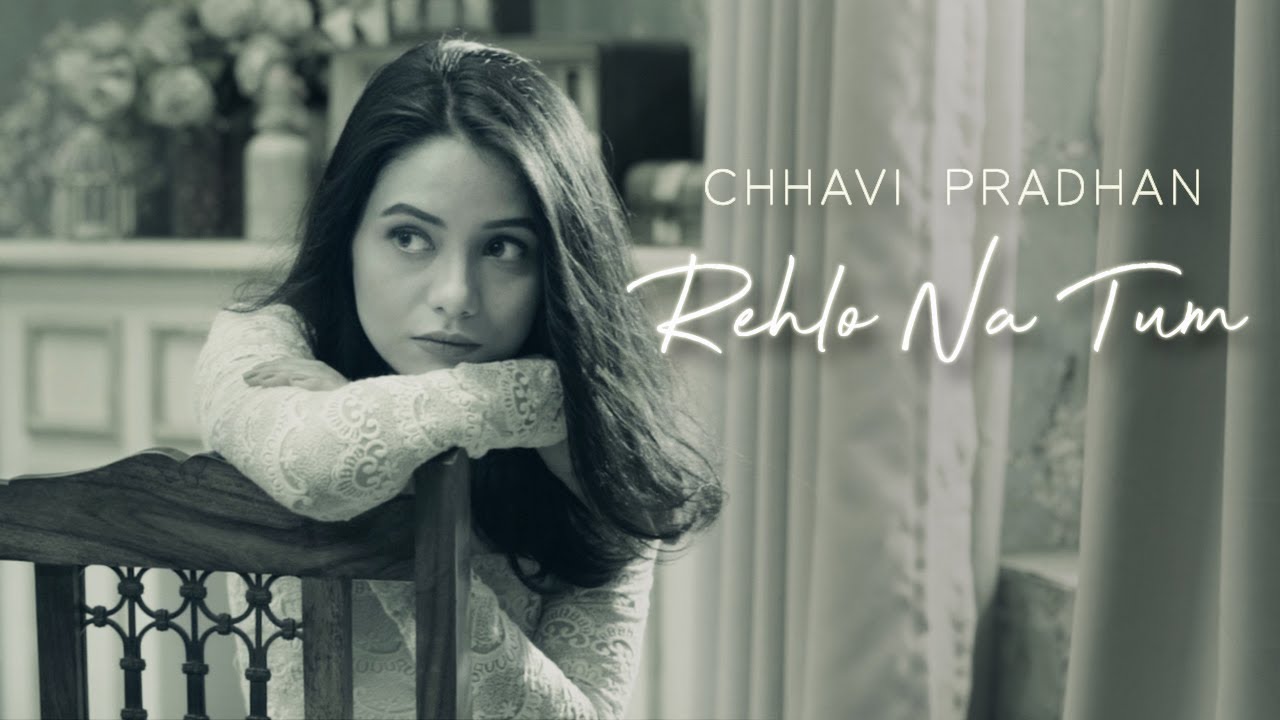 Rehlo Na Tum | Chhavi Pradhan | Latest Hindi Song 2020 Rehlo Na Tum | Chhavi Pradhan | Latest Hindi Song 2020