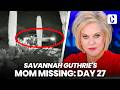 SAVANNAH GUTHRIE'S MOM MISSING: DAY 27