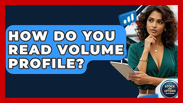 How Do You Read Volume Profile? - Stock and Options Playbook