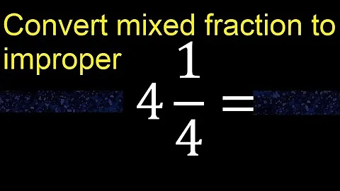 Convert 4 1/4 to improper fraction, mixed to improper fraction