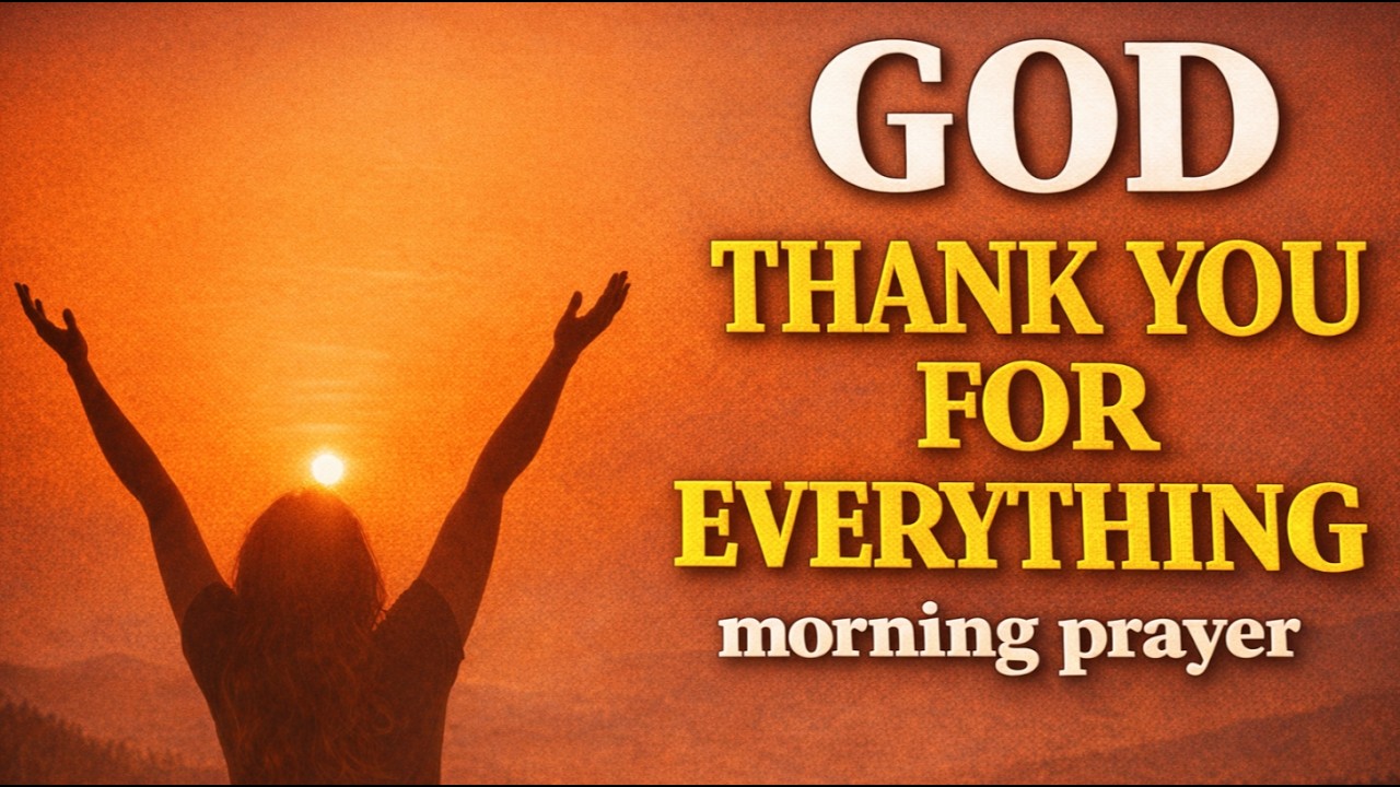 Morning Prayer of Gratitude Before Your Day Begins | Thank You,God For Everything 