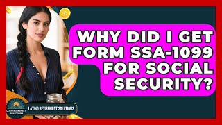 Why Did I Get Form SSA-1099 For Social Security? - Latino Retirement Solutions