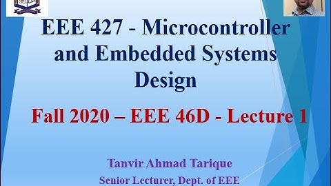 Fall 2020 - EEE 46 (Day) - Microcontroller and Embedded Systems Design - Lecture 1 (in Bangla)