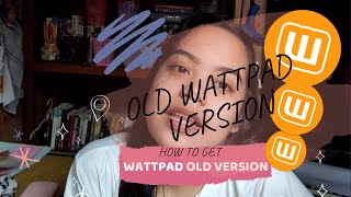 HOW TO GET WATTPAD OLD VERSION VLG#4