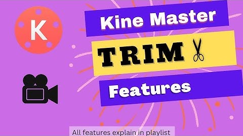 Kine Master Trim/Split Features | Kine Master | How to trim Video in Kine Master | Split | Trim